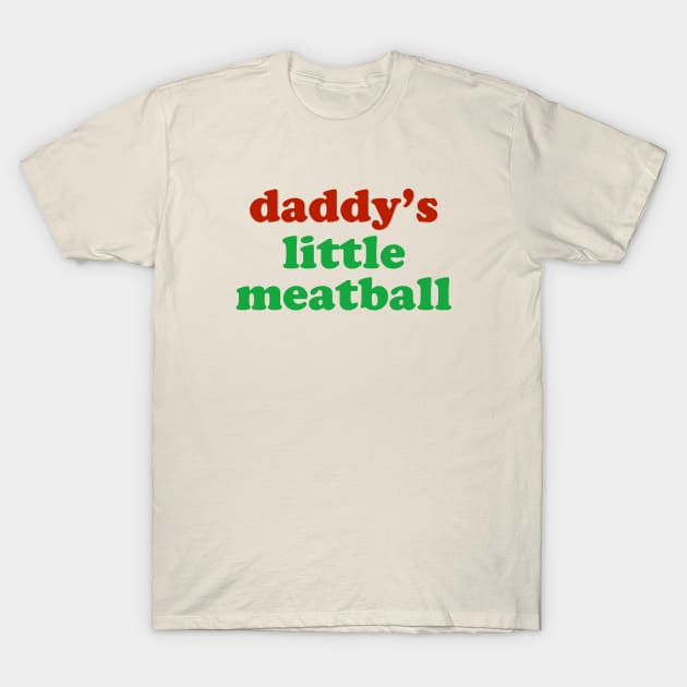 Daddy Little Meatball Italian Ironic Funny Meme T-Shirt by hfdcreatives